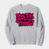Hawk Tuah and Spit On That Thang Crewneck Sweatshirt