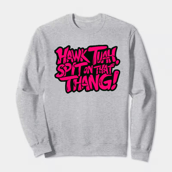 Hawk Tuah and Spit On That Thang Crewneck Sweatshirt