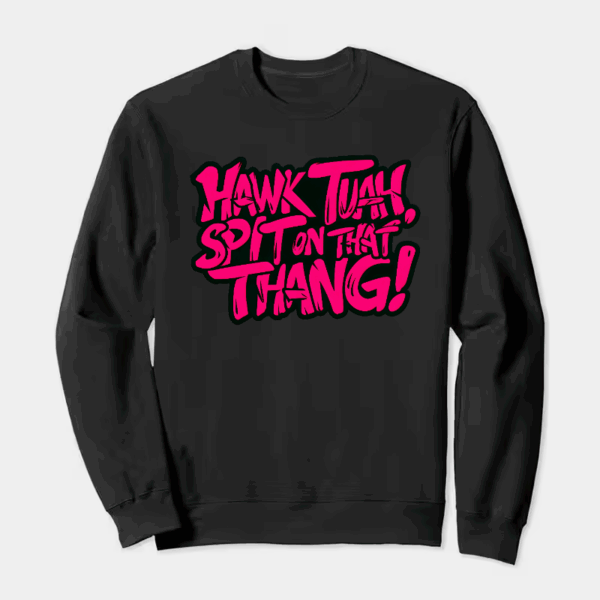 Hawk Tuah and Spit On That Thang Crewneck Sweatshirt