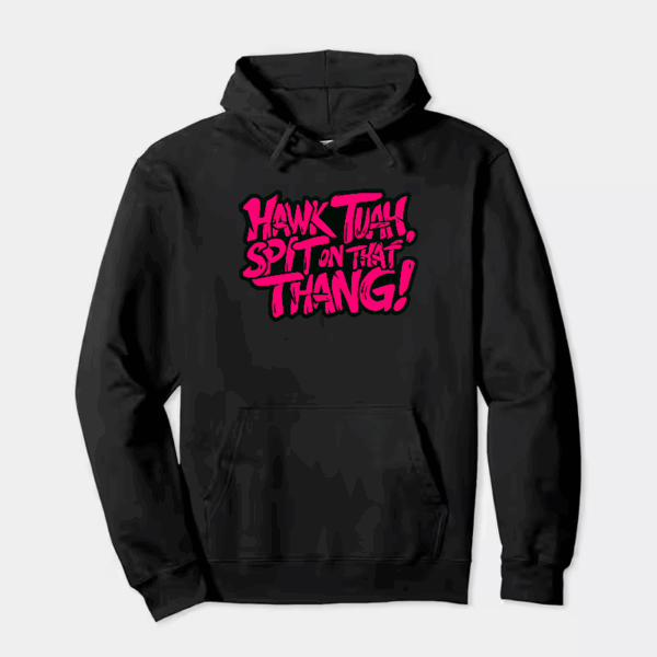 Hawk Tuah and Spit On That Thang Hoodie
