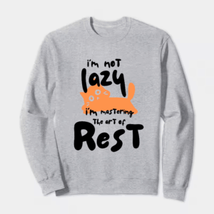 I Am Not Lazy I Am Mastering the Art of Rest Crewneck Sweatshirt
