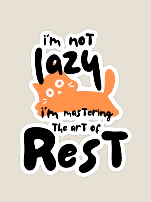 I Am Not Lazy I Am Mastering the Art of Rest Sticker