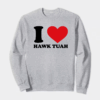I Love Hawk Tuah Crewneck Sweatshirt