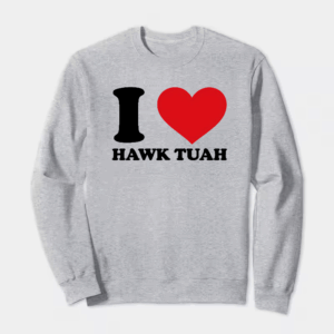 I Love Hawk Tuah Crewneck Sweatshirt