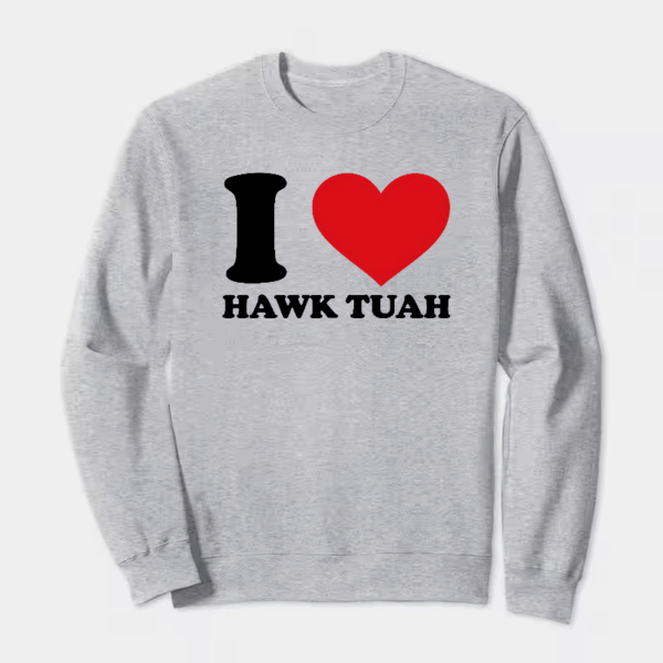 I Love Hawk Tuah Crewneck Sweatshirt