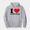 I Love Hawk Tuah Hoodie