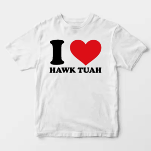 I Love Hawk Tuah Unisex T-Shirt