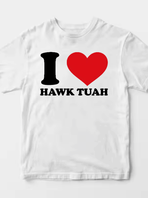 I Love Hawk Tuah Unisex T-Shirt