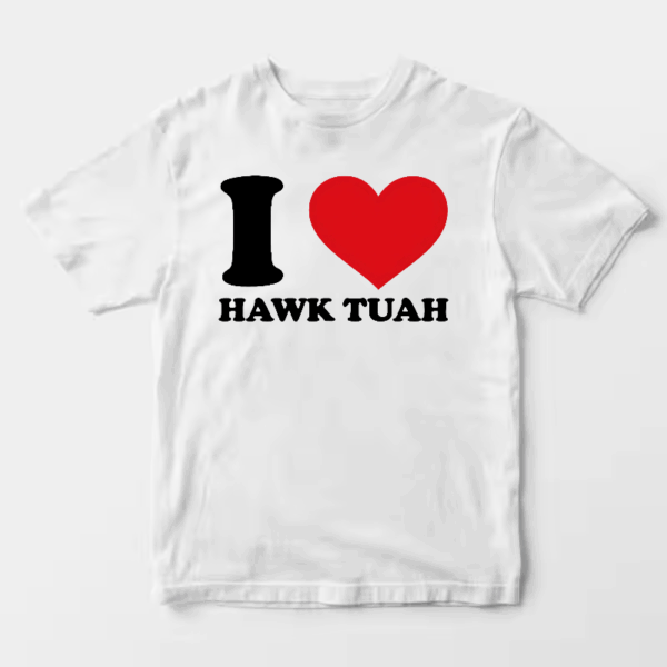 I Love Hawk Tuah Unisex T-Shirt I Love Hawk Tuah Unisex T-Shirt