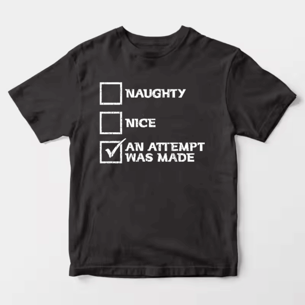 Men’s Naughty, Nice, An Attempt Was Made – Funny Santa’s List Christmas Unisex T-Shirt