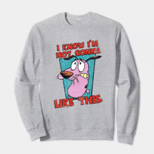 Not Gonna Like this Courage Cowardly Dog Crewneck Sweatshirt
