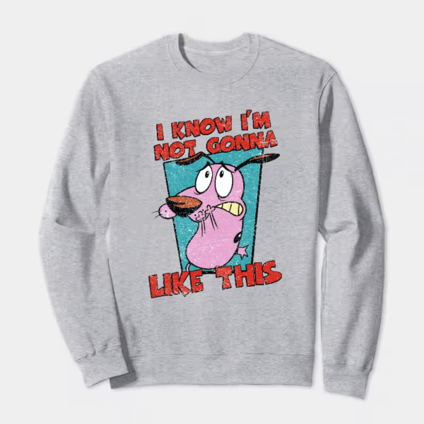 Not Gonna Like this Courage Cowardly Dog Crewneck Sweatshirt