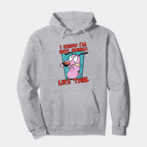 Not Gonna Like this Courage Cowardly Dog Hoodie