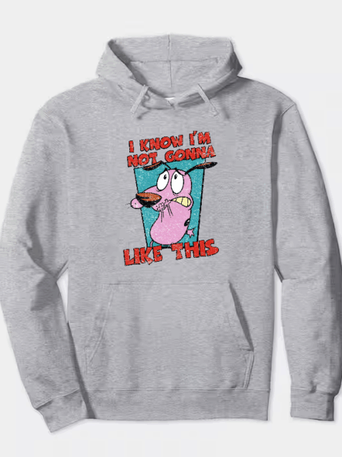 Not Gonna Like this Courage Cowardly Dog Hoodie