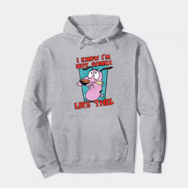 Not Gonna Like this Courage Cowardly Dog Hoodie