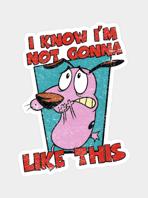 Not Gonna Like this Courage Cowardly Dog Sticker