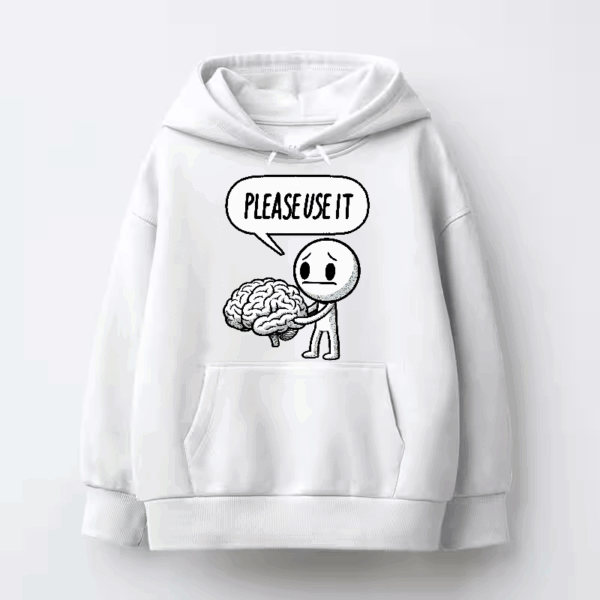 Please Use Your Brain – Sarcasm Mode On Hoodie
