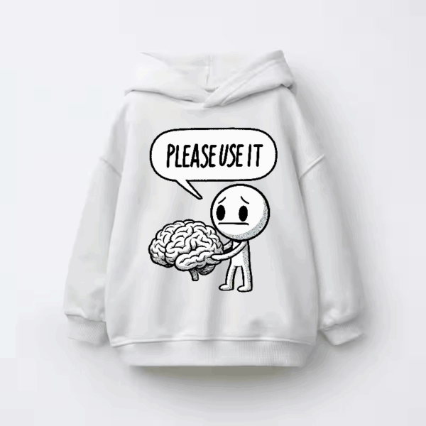 Please Use Your Brain – Sarcasm Mode On Kids Hoodie