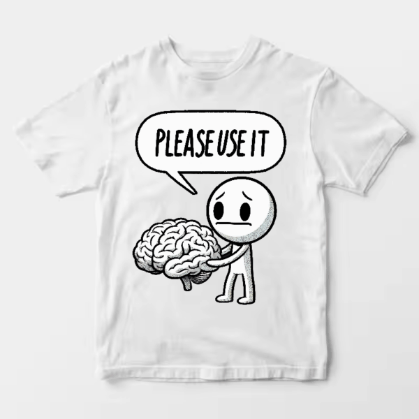 Please Use Your Brain – Sarcasm Mode On Unisex T-Shirt