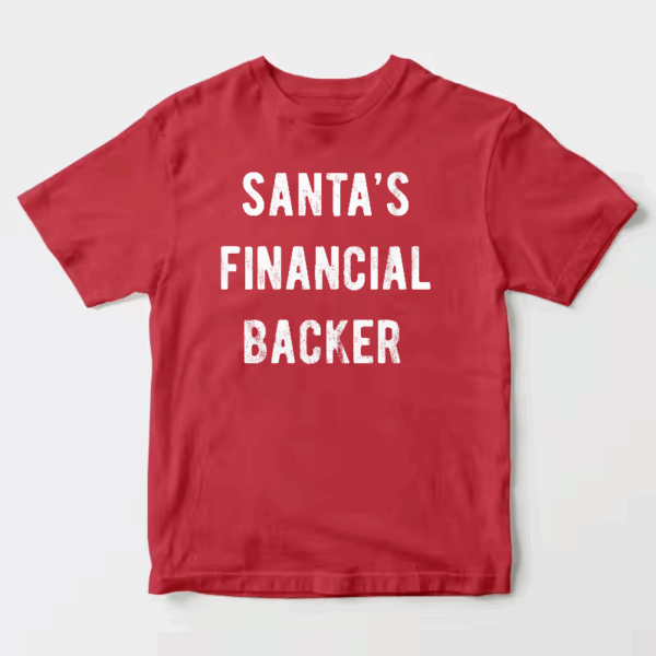 Men’s Santa’s Financial Backer – Funny Holiday Season Christmas Unisex T-Shirt