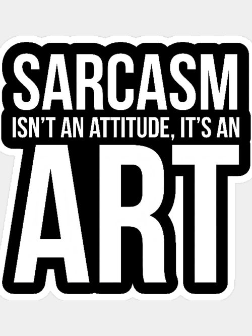 Sarcasm Is an Art Not an Attitude Sticker