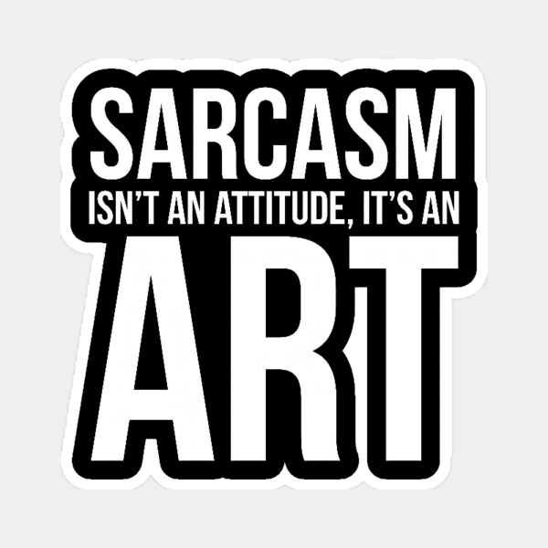 Sarcasm Is an Art Not an Attitude Sticker