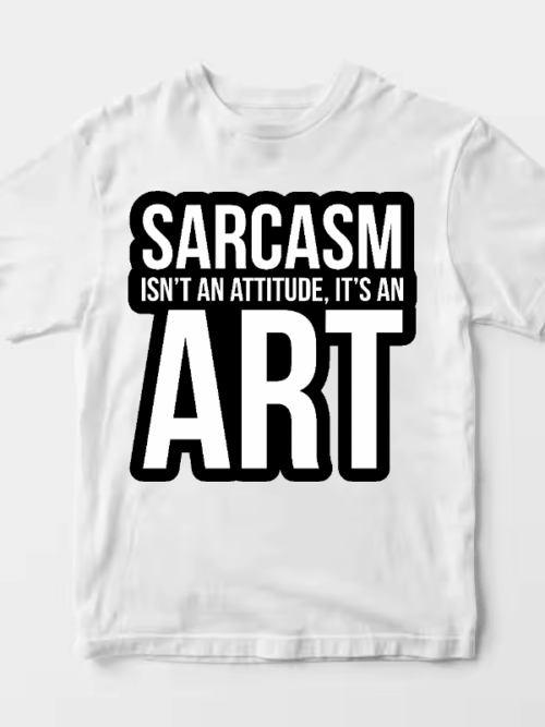 Sarcasm Is an Art Not an Attitude Unisex T-Shirt