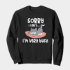 Sorry I Cant I Am Very Busy Crewneck Sweatshirt