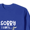 Sorry I Cant I Am Very Busy Crewneck Sweatshirt