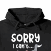 Sorry I Cant I Am Very Busy Hoodie
