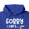 Sorry I Cant I Am Very Busy Hoodie