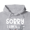 Sorry I Cant I Am Very Busy Hoodie