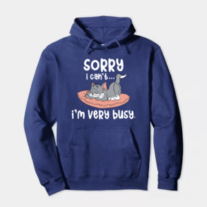 Sorry I Cant I Am Very Busy Hoodie