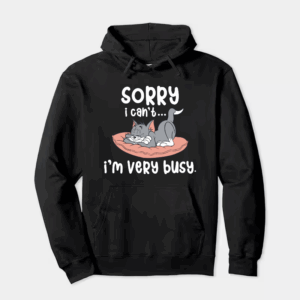Sorry I Cant I Am Very Busy Hoodie
