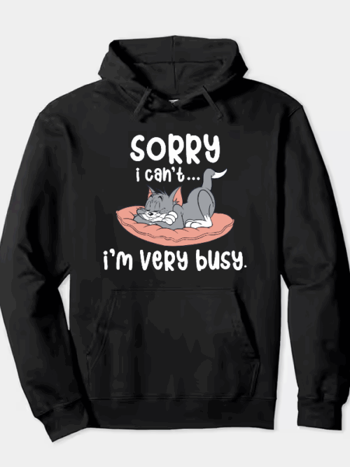 Sorry I Cant I Am Very Busy Hoodie