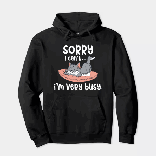 Sorry I Cant I Am Very Busy Hoodie