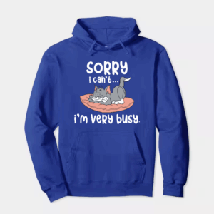 Sorry I Cant I Am Very Busy Hoodie