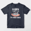 Sorry I Cant I Am Very Busy Unisex T-Shirt