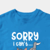 Sorry I Cant I Am Very Busy Unisex T-Shirt