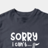 Sorry I Cant I Am Very Busy Unisex T-Shirt
