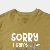 Sorry I Cant I Am Very Busy Unisex T-Shirt