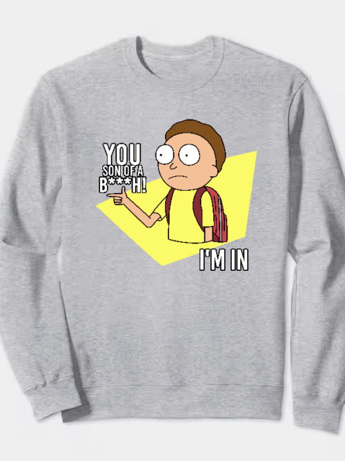 You Son of a B**ch I’m In Rick and Morty Crewneck Sweatshirt
