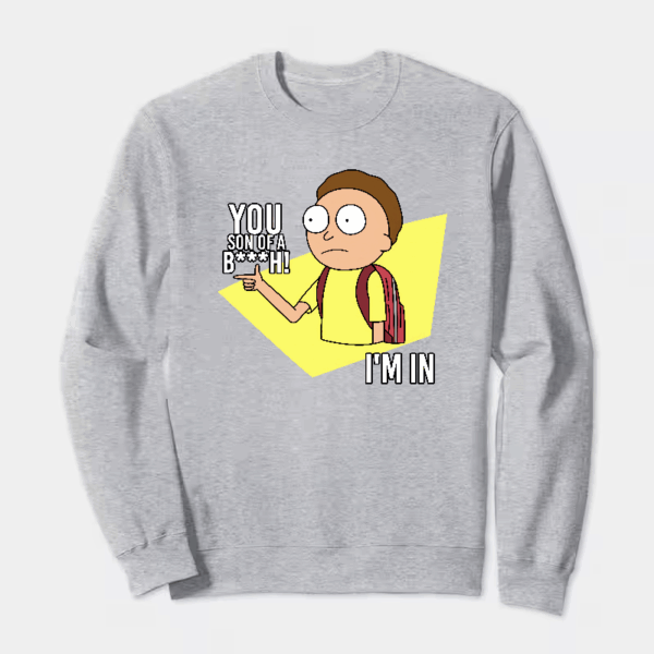You Son of a B**ch I’m In Rick and Morty Crewneck Sweatshirt