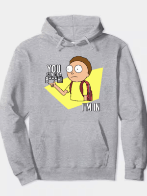 You Son of a B**ch I’m In Rick and Morty Hoodie