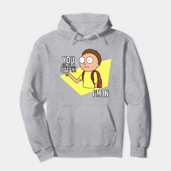 You Son of a B**ch I’m In Rick and Morty Hoodie